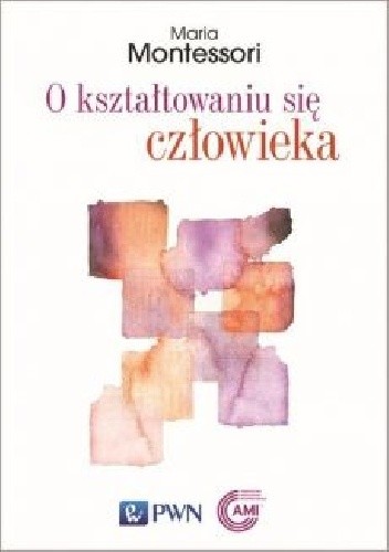 O kształtowaniu się człowieka - Maria Montessori