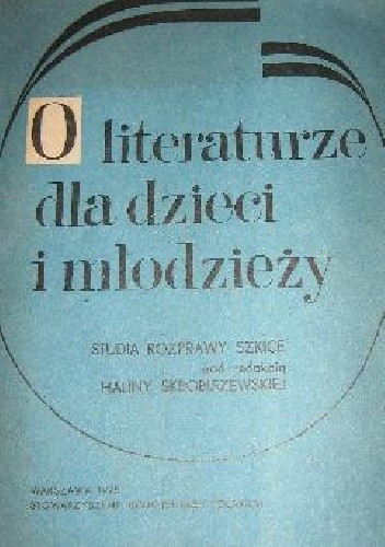 O literaturze dla dzieci i młodzieży. Studia, rozprawy i szkice - praca zbiorowa