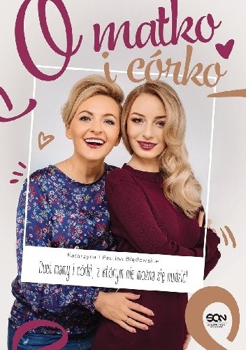 O matko i córko! Duet mamy i córki, z którym nie można się nudzić - Katarzyna Błędowska