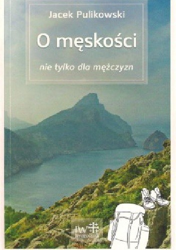 O męskości nie tylko dla mężczyzn - Jacek Pulikowski