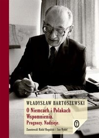 O Niemcach i Polakach. Wspomnienia. Prognozy. Nadzieje - Władysław Bartoszewski