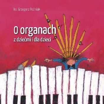 O organach z dziećmi i dla dzieci - ks. Grzegorz Poźniak