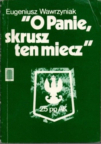 O Panie, skrusz ten miecz - Eugeniusz Wawrzyniak