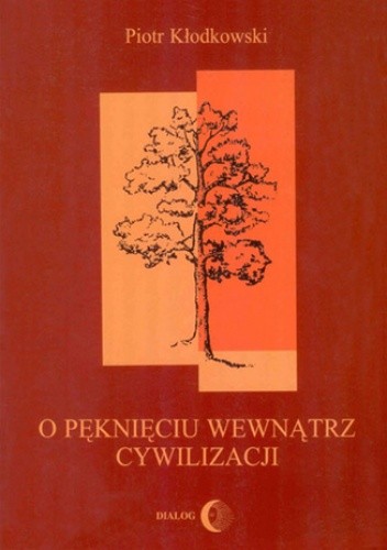 O pęknięciu wewnątrz cywilizacji - Piotr Kłodkowski