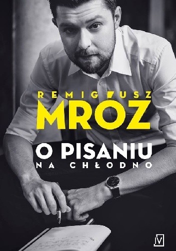 O pisaniu na chłodno - Remigiusz Mróz