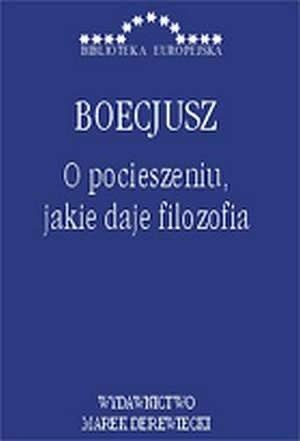 O pocieszeniu, jakie daje filozofia - Anicjusz Boecjusz