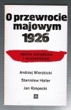 O przewrocie majowym 1926 : Opinie świadków i uczestników - Andrzej Wierzbicki