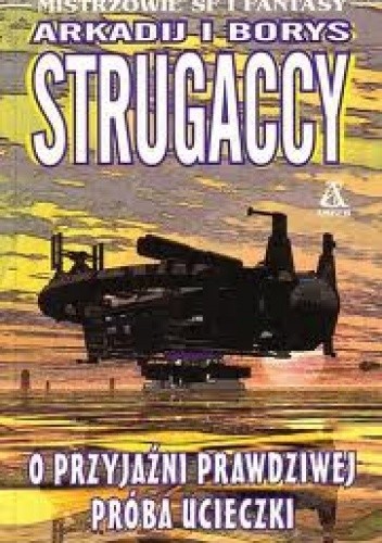 O przyjaźni prawdziwej. Próba ucieczki - Arkadij Strugacki