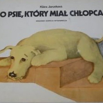 O psie, który miał chłopca - Klára Jarunková