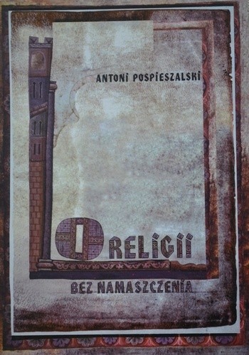 O religii bez namaszczenia - Antoni Pospieszalski