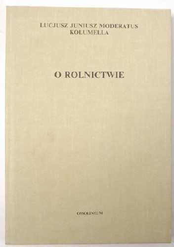 O rolnictwie. Tom I, Księgi I-VI - Kolumella