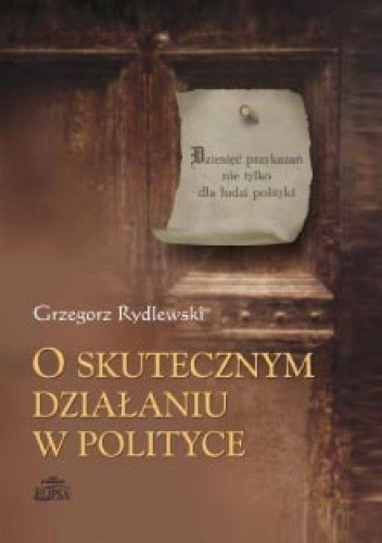 O skutecznym działaniu w polityce - Grzegorz Rydlewski