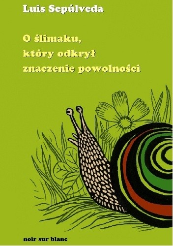 O ślimaku, który odkrył znaczenie powolności - Luis Sepúlveda