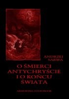 O śmierci, Antychryście i o końcu świata - Andrzej Juliusz Sarwa