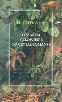 O starym człowieku, co czytał romanse - Luis Sepúlveda