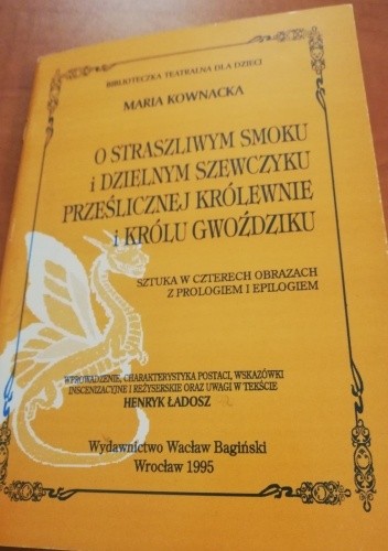 O straszliwym smoku i dzielnym szewczyku, prześlicznej królewnie i królu gwoździku - Maria Kownacka