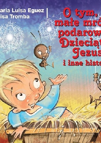 O tym, co małe mrówki podarowały Dzieciątku Jezus i inne historie - Elisa Tromba