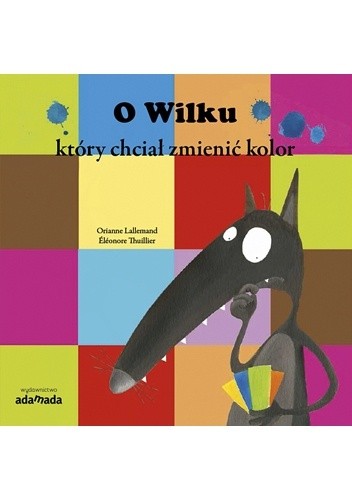 O Wilku, który chciał zmienić kolor - Orianne Lallemand