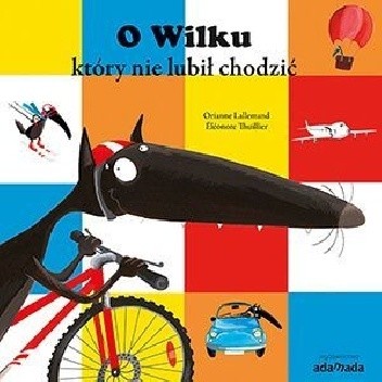 O Wilku, który nie lubił chodzić - Orianne Lallemand