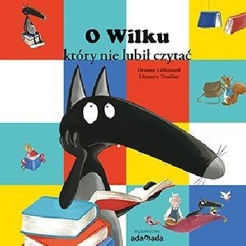 O wilku, który nie lubił czytać - Orianne Lallemand