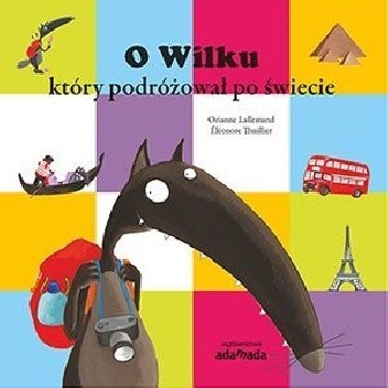 O Wilku, który podróżował po świecie - Orianne Lallemand
