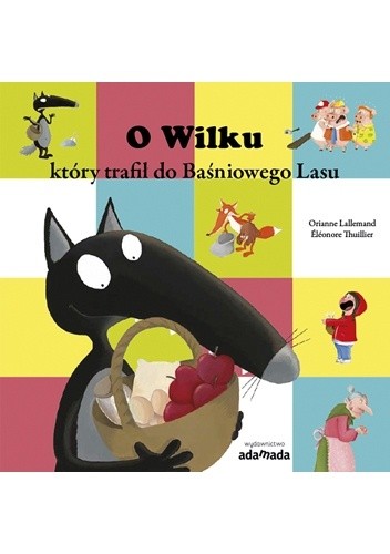 O Wilku, który trafił do Baśniowego Lasu - Orianne Lallemand
