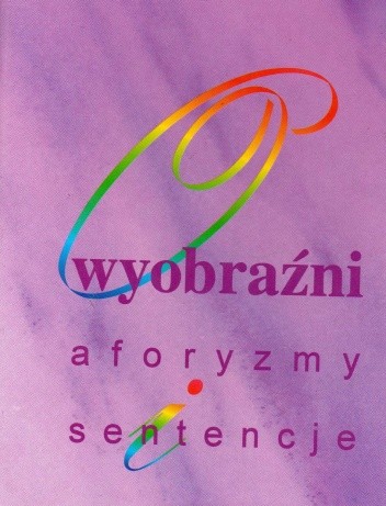 O wyobraźni: aforyzmy i sentencje - praca zbiorowa