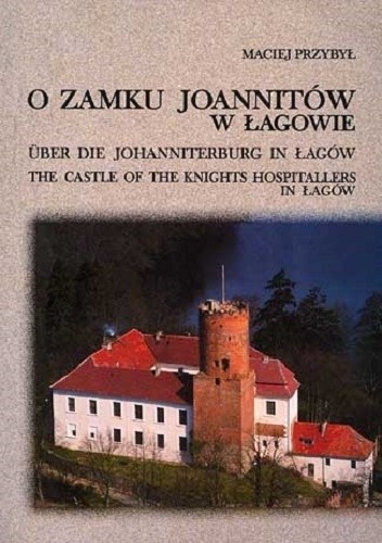 O zamku joannitów w Łagowie - Maciej Przybył