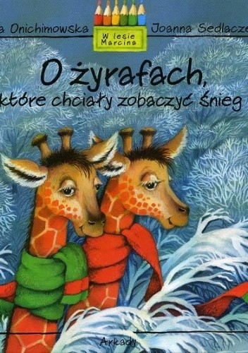 O żyrafach, które chciały zobaczyć śnieg - Anna Onichimowska