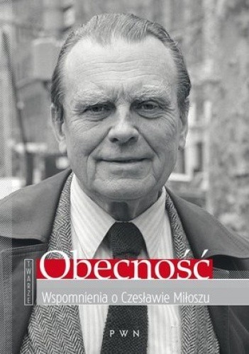 Obecność. Wspomnienia o Czesławie Miłoszu - Anna Romaniuk