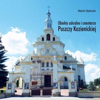 Obiekty sakralne i cmentarze Puszczy Kozienickiej - Marcin Stańczuk