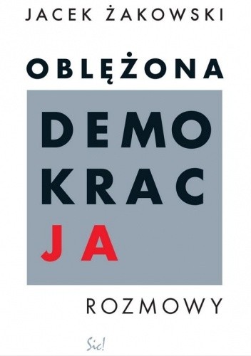 Oblężona demokracja. Rozmowy - Jacek Żakowski