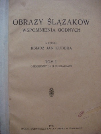 Obrazy Ślązaków wspomnienia godnych. Tom I ozdobiony 20 ilustracjami - Jan Kudera
