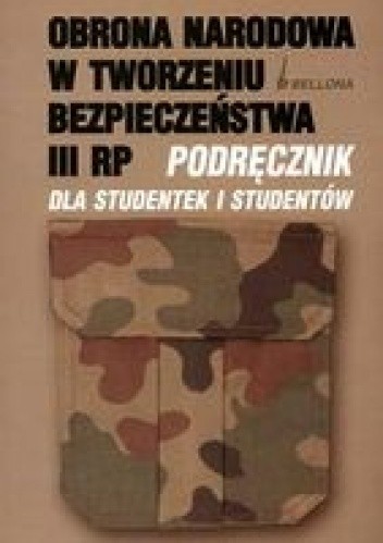 Obrona narodowa w tworzeniu bezpieczeństwa III RP - praca zbiorowa
