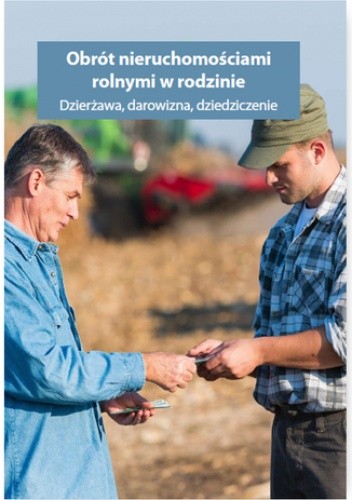 Obrót nieruchomościami rolnymi oraz gospodarstwem rolnym w rodzinie. Dzierżawa, darowizna, dziedziczenie - Kessler Melania