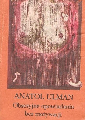Obsesyjne opowiadania bez motywacji - Anatol Ulman