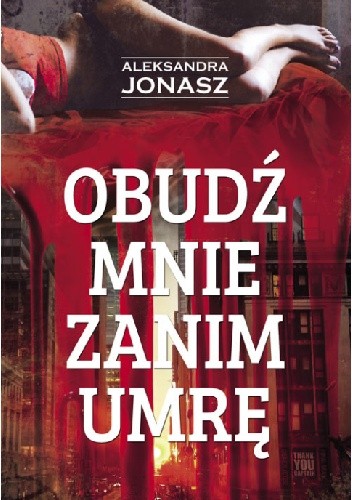 Obudź mnie zanim umrę - Aleksandra Jonasz