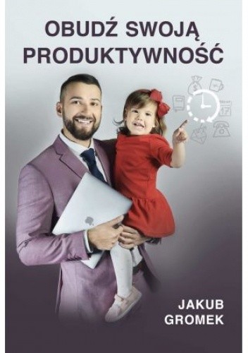 Obudź swoją produktywność - Jakub Gromek