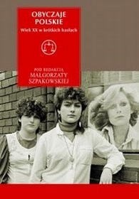 Obyczaje polskie. Wiek XX w krótkich hasłach - Justyna Kowalska-Leder