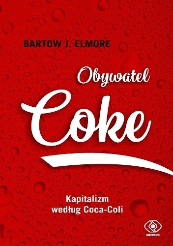 Obywatel Coke. Kapitalizm według Coca Coli - Bartow J. Elmore
