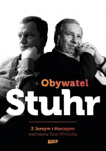 Obywatel Stuhr. Z Jerzym i Maciejem rozmawia Ewa Winnicka - Jerzy Stuhr