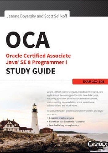 OCA: Oracle Certified Associate Java SE 8 Programmer I Study Guide: Exam 1Z0-808 - Scott Selikoff