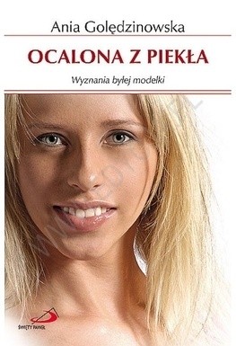 Ocalona z piekła. Wyznania byłej modelki - Anna Golędzinowska