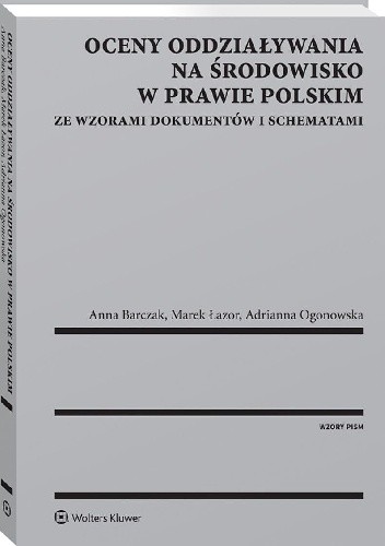 Oceny oddziaływania na środowisko w prawie polskim. Ze wzorami dokumentów i schematami - Anna Barczak