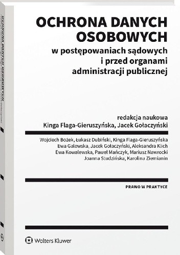 Ochrona danych osobowych w postępowaniach sądowych i przed organami administracji publicznej - Jacek Gołaczyński