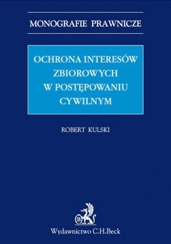 Ochrona interesów zbiorowych w postępowaniu cywilnym - Kulski Robert