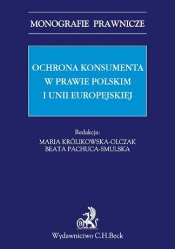 Ochrona konsumenta w prawie polskim i Unii Europejskiej - Maria Królikowska-Olczak