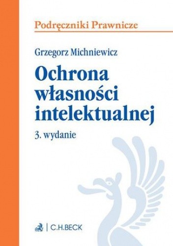 Ochrona własności intelektualnej. Wydanie 3 - Grzegorz Michniewicz