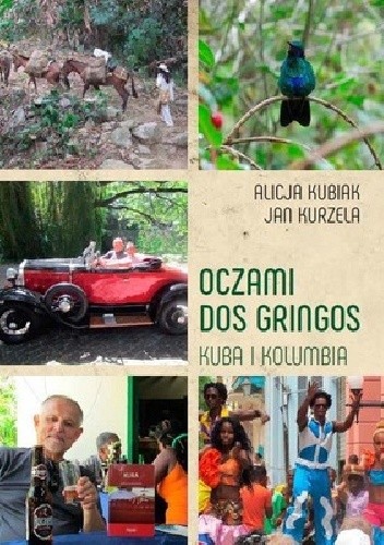 Oczami dos gringos. Kuba i Kolumbia - Alicja Kubiak