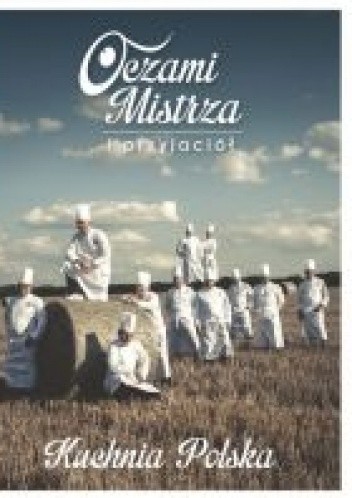Oczami Mistrza i przyjaciół Kuchnia Polska - praca zbiorowa